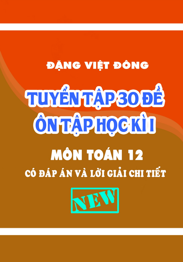 Tuyển tập 30 đề ôn tập học kì 1 Toán 12 có đáp án và lời giải chi tiết – Đặng Việt Đông